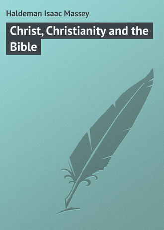 Haldeman Isaac Massey. Christ, Christianity and the Bible