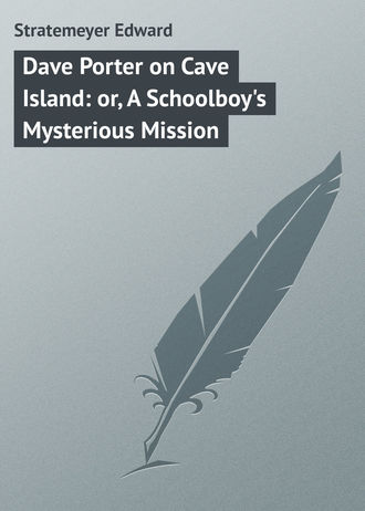 Stratemeyer Edward. Dave Porter on Cave Island: or, A Schoolboy's Mysterious Mission