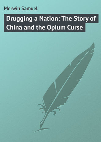 Merwin Samuel. Drugging a Nation: The Story of China and the Opium Curse