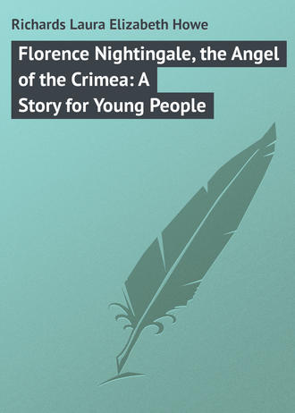 Laura Richards. Florence Nightingale, the Angel of the Crimea: A Story for Young People