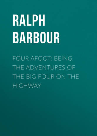 Barbour Ralph Henry. Four Afoot: Being the Adventures of the Big Four on the Highway