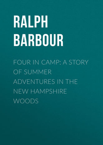 Barbour Ralph Henry. Four in Camp: A Story of Summer Adventures in the New Hampshire Woods