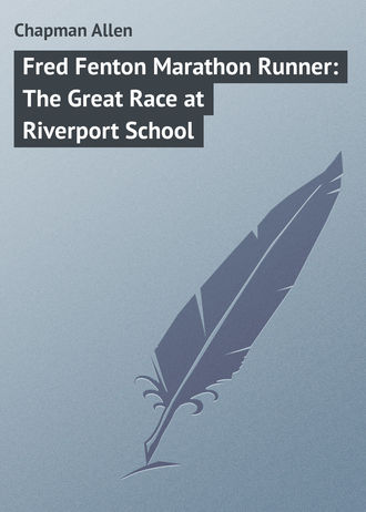 Chapman Allen. Fred Fenton Marathon Runner: The Great Race at Riverport School
