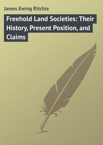 James Ewing Ritchie. Freehold Land Societies: Their History, Present Position, and Claims