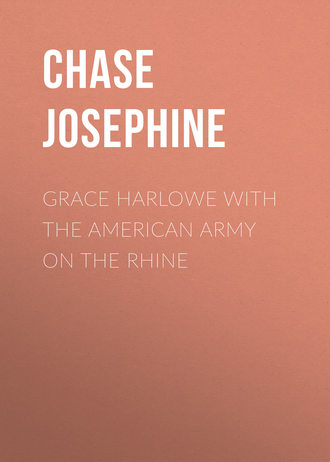 Chase Josephine. Grace Harlowe with the American Army on the Rhine