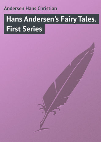 Ганс Христиан Андерсен. Hans Andersen's Fairy Tales. First Series