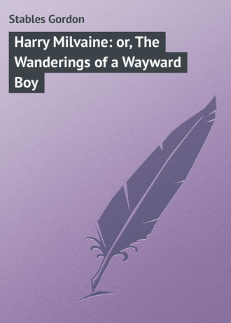 Stables Gordon. Harry Milvaine: or, The Wanderings of a Wayward Boy