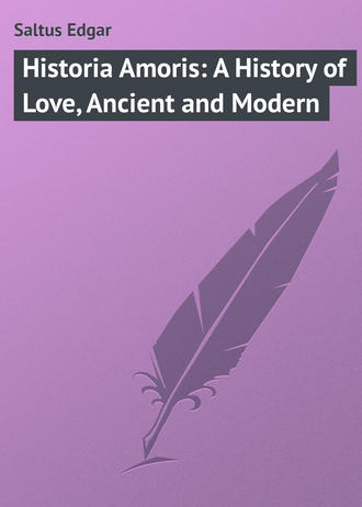 Saltus Edgar. Historia Amoris: A History of Love, Ancient and Modern