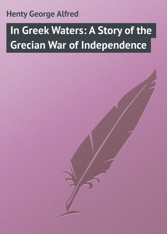 Henty George Alfred. In Greek Waters: A Story of the Grecian War of Independence