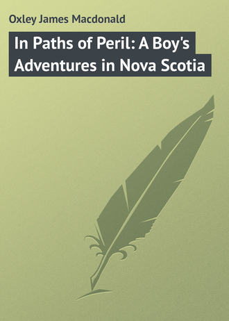 Oxley James Macdonald. In Paths of Peril: A Boy's Adventures in Nova Scotia