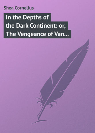 Shea Cornelius. In the Depths of the Dark Continent: or, The Vengeance of Van Vincent