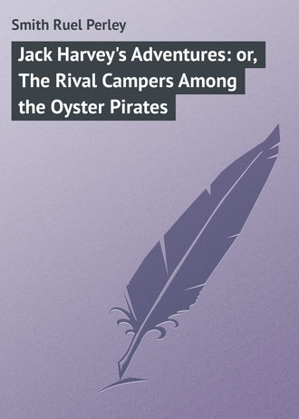 Smith Ruel Perley. Jack Harvey's Adventures: or, The Rival Campers Among the Oyster Pirates