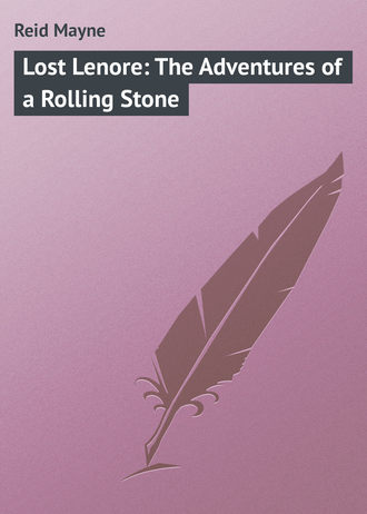 Майн Рид. Lost Lenore: The Adventures of a Rolling Stone