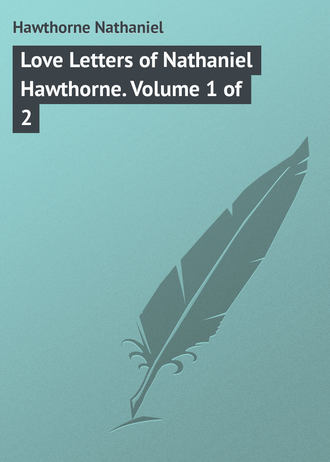 Натаниель Готорн. Love Letters of Nathaniel Hawthorne. Volume 1 of 2