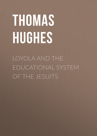 Hughes Thomas. Loyola and the Educational System of the Jesuits