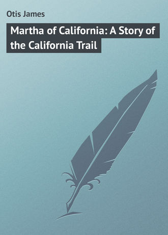 Martha of California: A Story of the California Trail. 