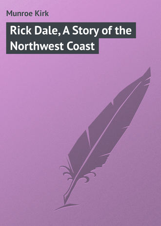 Munroe Kirk. Rick Dale, A Story of the Northwest Coast