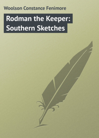 Woolson Constance Fenimore. Rodman the Keeper: Southern Sketches