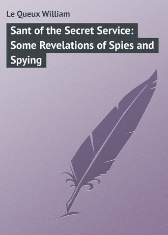 Le Queux William. Sant of the Secret Service: Some Revelations of Spies and Spying