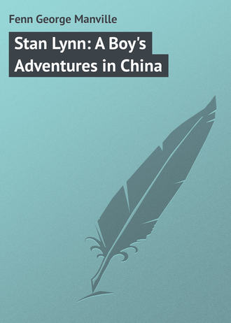 Fenn George Manville. Stan Lynn: A Boy's Adventures in China