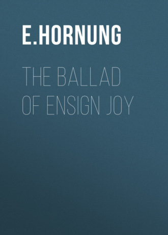 Hornung E.W.. The Ballad of Ensign Joy