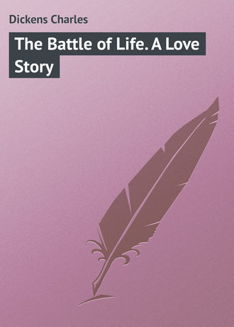 Чарльз Диккенс. The Battle of Life. A Love Story
