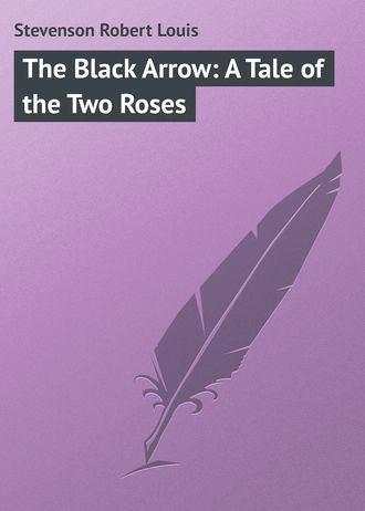 Роберт Льюис Стивенсон. The Black Arrow: A Tale of the Two Roses