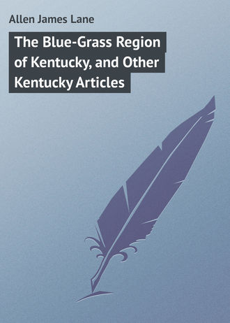 Allen James Lane. The Blue-Grass Region of Kentucky, and Other Kentucky Articles
