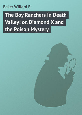 Baker Willard F.. The Boy Ranchers in Death Valley: or, Diamond X and the Poison Mystery