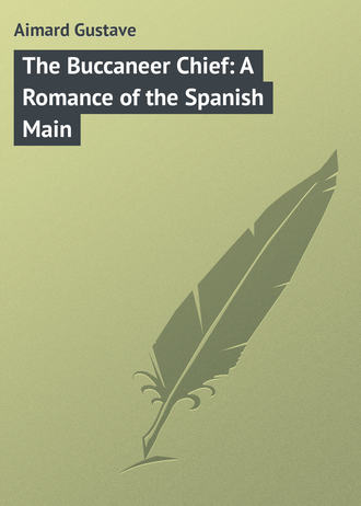 Густав Эмар. The Buccaneer Chief: A Romance of the Spanish Main