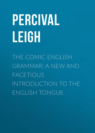 Leigh Percival. The Comic English Grammar: A New And Facetious Introduction To The English Tongue