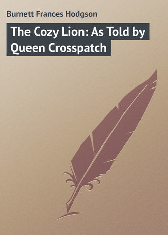 The Cozy Lion: As Told by Queen Crosspatch. 