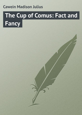 Cawein Madison Julius. The Cup of Comus: Fact and Fancy