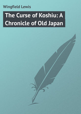 Wingfield Lewis. The Curse of Koshiu: A Chronicle of Old Japan