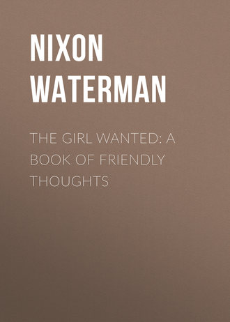 The Girl Wanted: A Book of Friendly Thoughts. Waterman Nixon