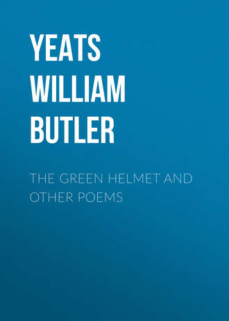 William Butler Yeats. The Green Helmet and Other Poems