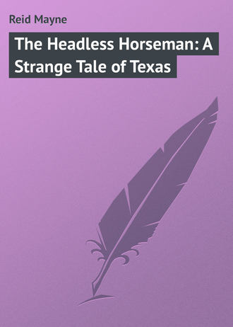 Майн Рид. The Headless Horseman: A Strange Tale of Texas
