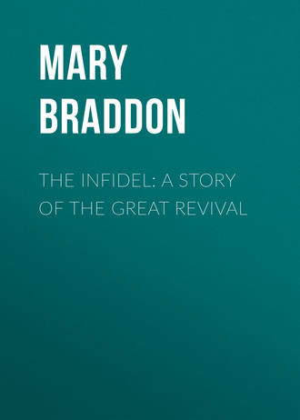 Мэри Элизабет Брэддон. The Infidel: A Story of the Great Revival