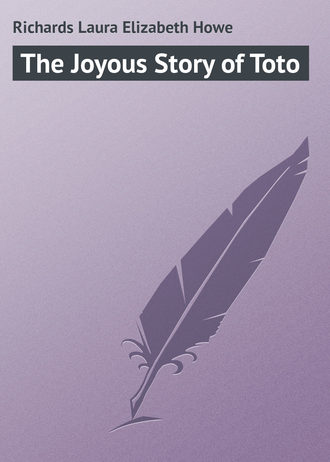 Laura Richards. The Joyous Story of Toto