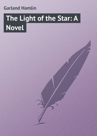 Garland Hamlin. The Light of the Star: A Novel