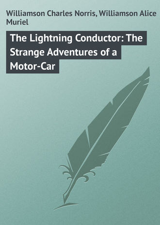 The Lightning Conductor: The Strange Adventures of a Motor-Car. Williamson Charles Norris