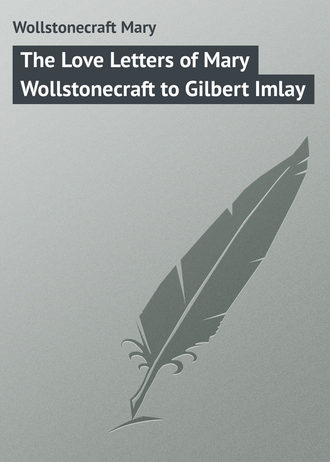 Wollstonecraft Mary. The Love Letters of Mary Wollstonecraft to Gilbert Imlay