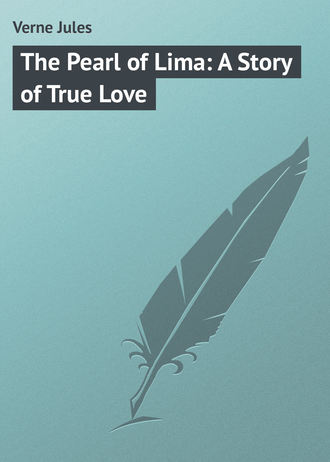 Жюль Верн. The Pearl of Lima: A Story of True Love