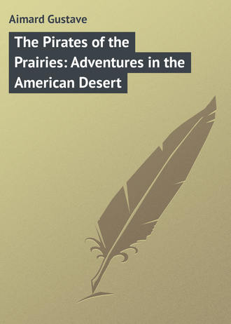 Gustave Aimard. The Pirates of the Prairies: Adventures in the American Desert