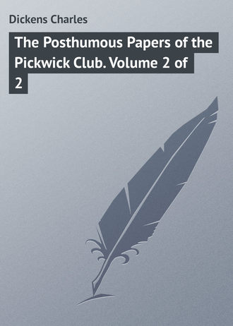 Чарльз Диккенс. The Posthumous Papers of the Pickwick Club. Volume 2 of 2