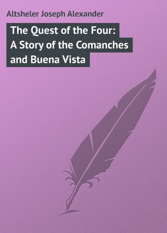 Altsheler Joseph Alexander. The Quest of the Four: A Story of the Comanches and Buena Vista
