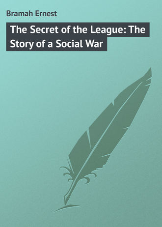 Bramah Ernest. The Secret of the League: The Story of a Social War