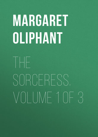 Маргарет Олифант. The Sorceress. Volume 1 of 3
