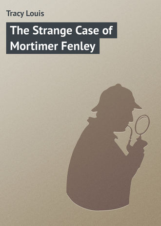 Tracy Louis. The Strange Case of Mortimer Fenley