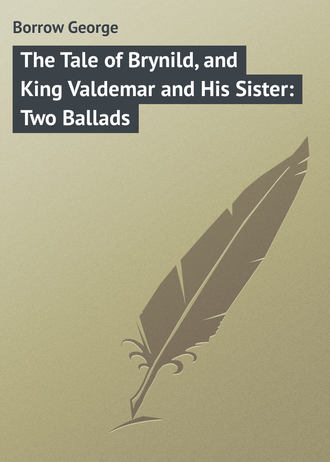 Borrow George. The Tale of Brynild, and King Valdemar and His Sister: Two Ballads